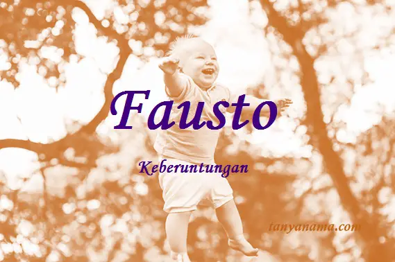 Arti Nama Fausto Dan Rangkaian Namanya | Tanya Nama