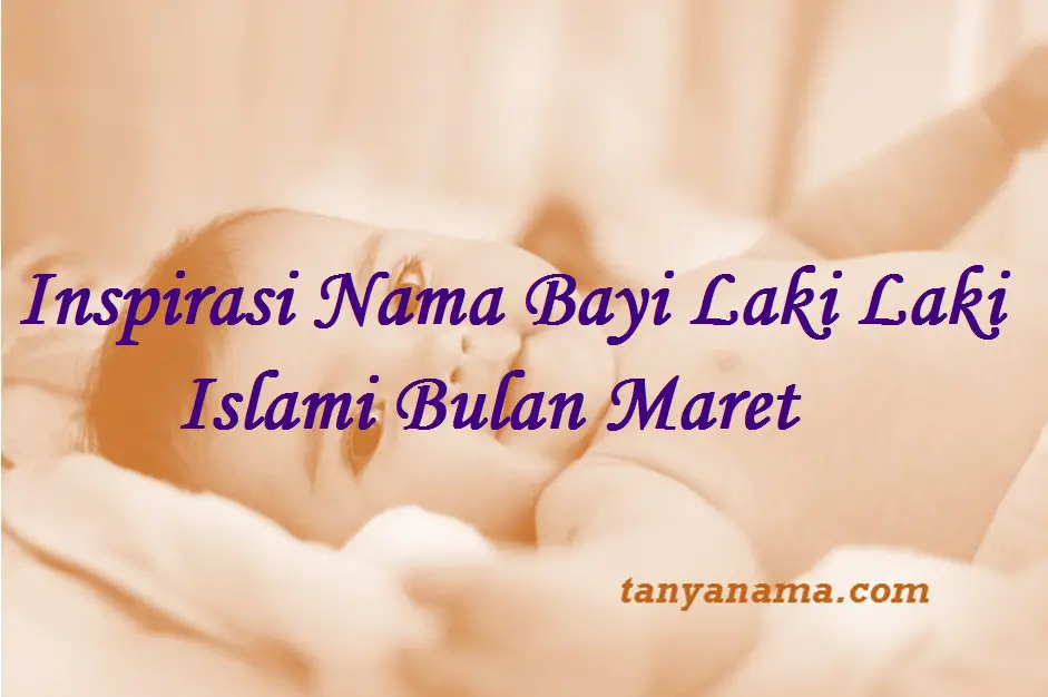 Inspirasi Nama Bayi Laki Laki Islami Bulan Maret Tanya Nama