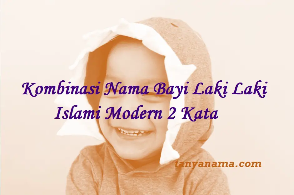 Kombinasi Nama Bayi Laki Laki Islami Modern 2 Kata | Tanya Nama