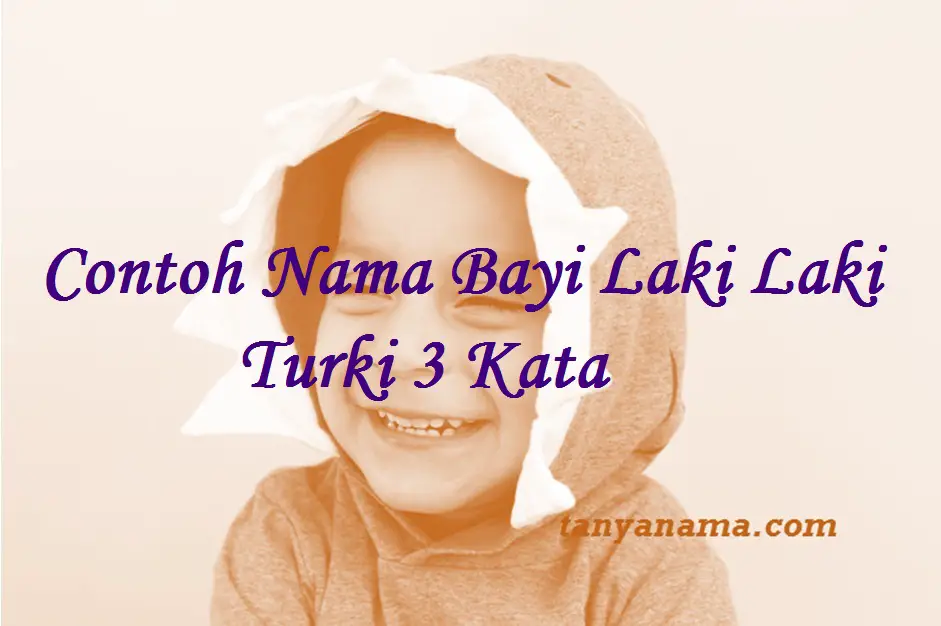 Nama bayi laki-laki turki islam 3 kata