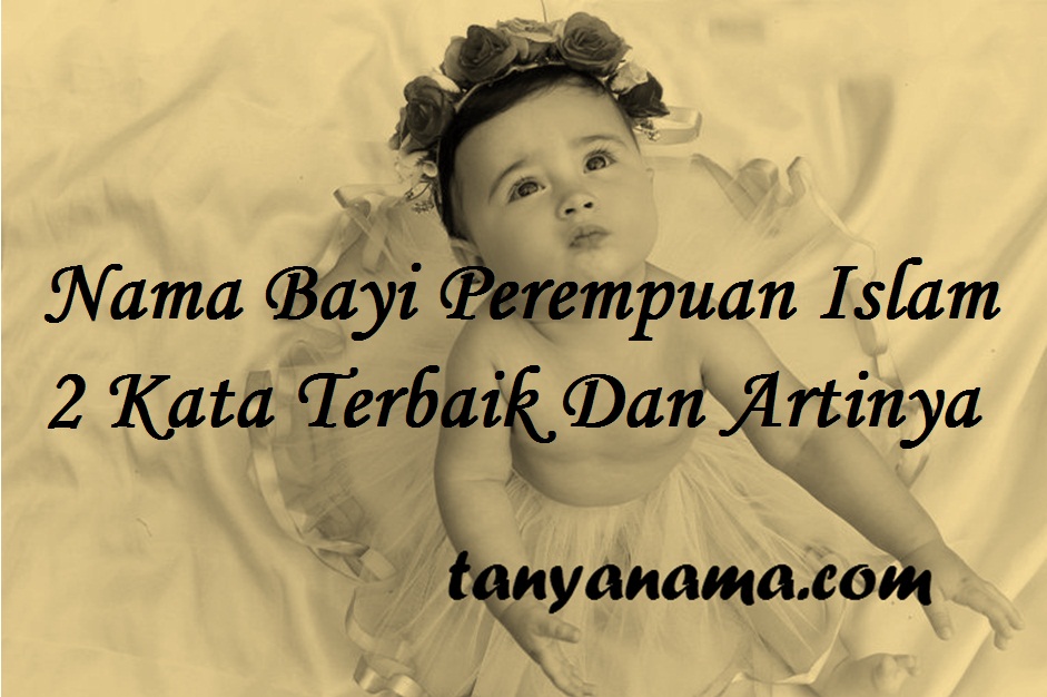 Nama Bayi Perempuan Islam  2 Kata  Terbaik Dan Artinya 