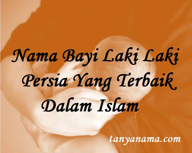  Nama  Bayi Laki Laki Persia Yang  Baik  Dalam  Islam  Tanya Nama 